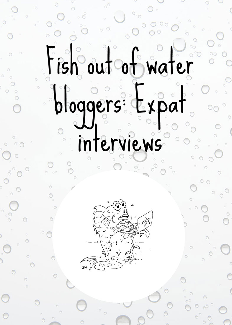 Fish out of water expat bloggers interview series #1