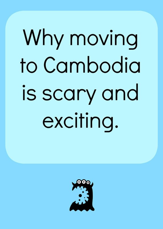Why moving to Cambodia is scary and exciting