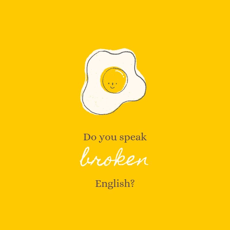 do you speak broken english