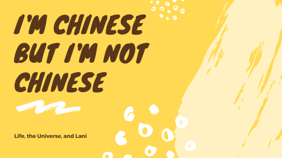 I'm Chinese but I'm not Chinese