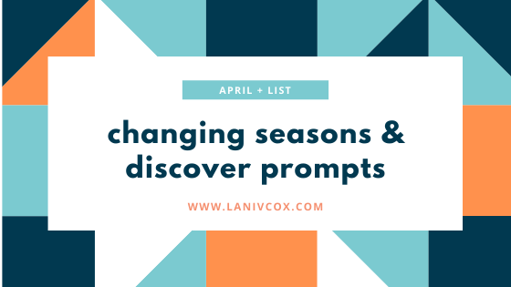 Changing Seasons & Discover Prompts [April +&nbsp;List]
