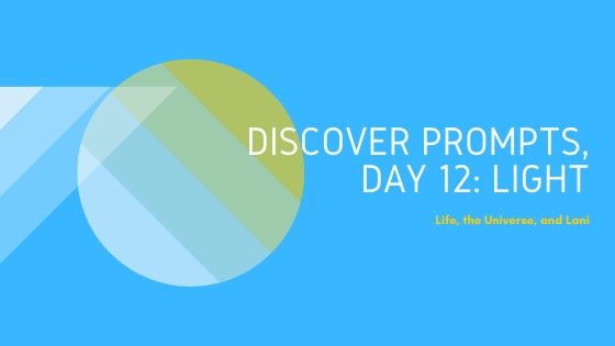 Discover Prompt, Day 12:&nbsp;Light