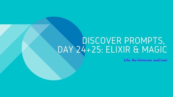 Discover Prompts, Day 24 + 25: Elixir &&nbsp;Magic