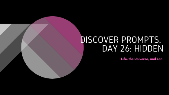 Discover Prompts, Day 26:&nbsp;Hidden