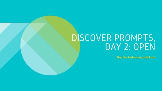 Discover Prompts, Day 2:&nbsp;Open