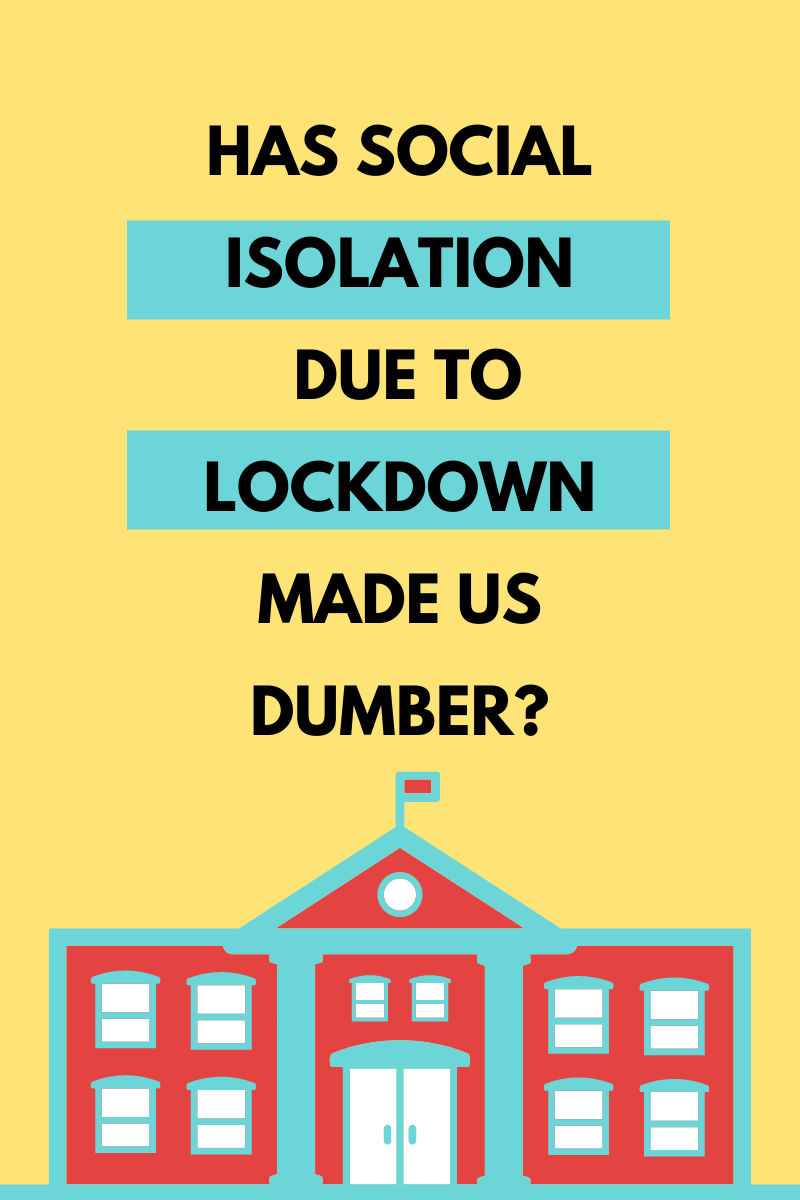 Has social isolation due to lockdown made us&nbsp;dumber?