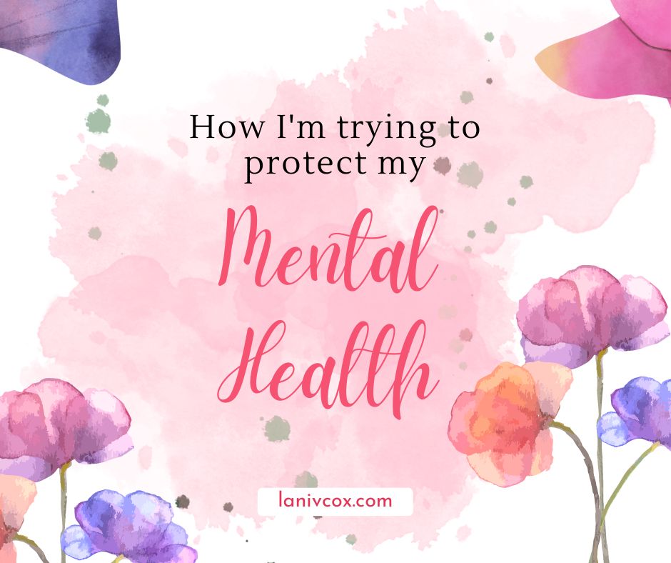How I’m trying to protect my mental&nbsp;health